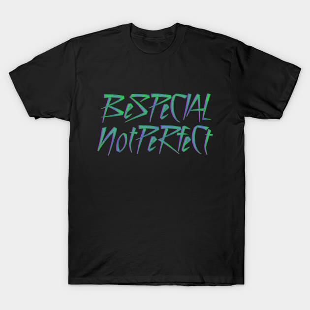 Be Special Not Perfect T-Shirt by Drop23